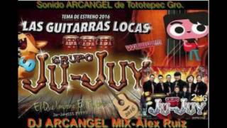 Las Guitarras Lokas 2016 Grupo Ju Juy Version Wepa [upl. by Anel434]