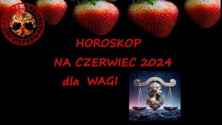 HOROSKOP NA CZERWIEC 2024 DLA WAGI [upl. by Hecht]