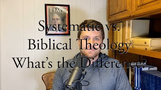 Systematic vs Biblical Theology Whats the Difference [upl. by Homere]