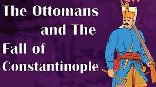 The Ottomans and The Fall of Constantinople [upl. by Deryl215]