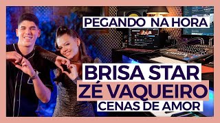 PEGANDO NA HORA  BRISA STAR feat ZÉ VAQUEIRO  CENAS DE AMOR [upl. by Salba566]