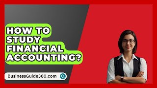 How To Study Financial Accounting  BusinessGuide360com [upl. by Aretse]