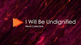 I Will Be Undignified  Rend Collective  lyric video [upl. by Maud683]