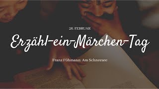 ErzähleinMärchenTag quotAm Schneeseequot von Franz Fühmann [upl. by Yblok181]