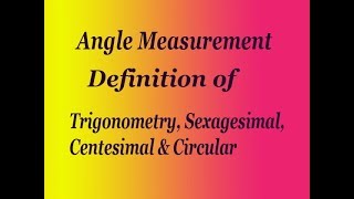 Definition of trigonometry sexagesimal Centesimal Circular system [upl. by Ludlow]