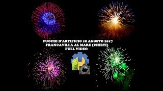 Fuochi dartificio 18 Agosto 2017 Francavilla al Mare Video completo By PHONE FIXER [upl. by Briny]