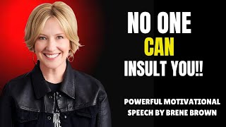 NO ONE CAN INSULT YOU BY BRENE BROWN  BRENE BROWN MOST POWERFUL MOTIVATIONL SPEECH [upl. by Rehpotsihc]