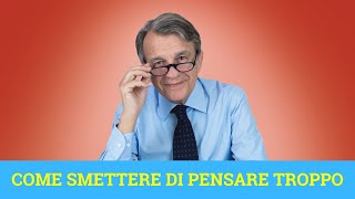 Come smettere di pensare troppo [upl. by Aitat]