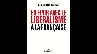 En finir avec le libéralisme à la française  Guillaume Sarlat [upl. by Gregg]