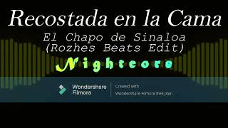 Recostada en la Cama  El Chapo de Sinaloa Rozhes Beats Edit Nightcore [upl. by Submuloc]