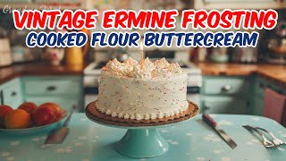 Vintage Ermine Frosting Recipe  Cooked Flour Buttercream Frosting [upl. by Raseda466]