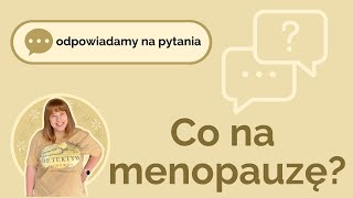 Menopauza  Odpowiadamy na Wasze pytania [upl. by Kinson441]