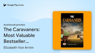 The Caravaners Most Valuable Bestseller… by Elizabeth Von Arnim · Audiobook preview [upl. by Briscoe614]