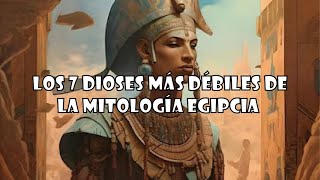 Los 7 DIOSES más DÉBILES de la MITOLOGÍA EGIPCIA [upl. by Benny448]