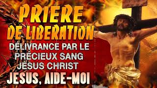 Prière de LIBERATION par le PRÉCIEUX SANG de JÉSUS 🙌 PUISSANTE Prière de Protection Divine [upl. by Mikah77]