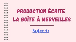 PRODUCTION ÉCRITE  La Boîte à Merveilles  Sujet 1  Correction  3 exemples  Français 1 BAC [upl. by Avril904]