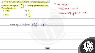 In Freundlich adsorption isotherm at moderate pressure the extent of adsorption \ \left\frac [upl. by Dub764]