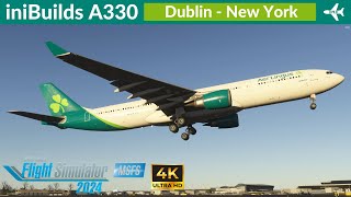 MSFS 2024 iniBuilds A330 Aer Lingus  Dublin to New York  Full Flight  4K Ultra HD [upl. by Adliw608]