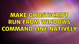 Make ghostscript run from Windows command line natively [upl. by Sinne901]