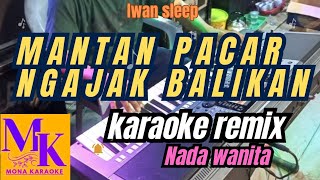 MANTAN PACAR NGAJAK BALIKAN nada wanita karaoke remixMONA KARAOKE [upl. by Vittoria]