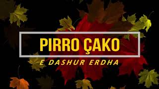 PIRRO ÇAKO  E DASHUR ERDHA  Lyrics [upl. by Gorman417]