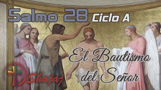 Salmo 28  EL BAUTISMO DEL SEÑOR  Ciclo A  SHAJAJ [upl. by Ennahtebazile]