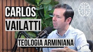 TEOLOGIA ARMINIANA com CARLOS VAILATTI  ENTRANDO NA MENTE PODCAST 149 [upl. by Aimahs]