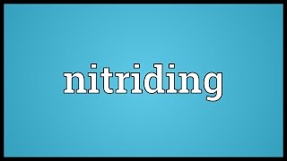 Nitriding Meaning [upl. by Emilia]