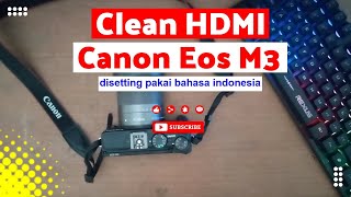 cara Clean HDMI pada kamera canon Eos M3 menggunakan bahasa Indonesia [upl. by Ativ]