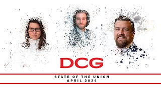 DCG  State of the Union April 2024 [upl. by Raknahs]