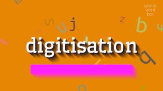 DIGITISATION  HOW TO PRONOUNCE IT [upl. by Buatti558]