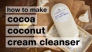 How to Make DIY Cocoa Coconut Rich Cream Facial Cleanser  Humblebee amp Me [upl. by Kostman]