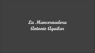 La Mancornadora The Unfaithful One  Antonio Aguilar Letra  Lyrics [upl. by Vachill48]