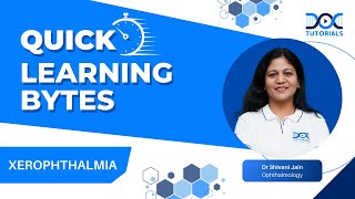 QuickLearningByte  XEROPHTHALMIA  OPHTHALMOLOGY  DR SHIVANI JAIN  DocTutorials [upl. by Nalak]