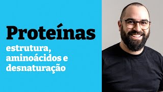 Proteínas aminoácidos e desnaturação  Aula 6  Mód 1  Bioquímica e Biologia Celular  Prof Gui [upl. by Rebah720]