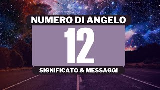 Perché vedo il numero angelico 12 Significato completo del numero angelico [upl. by Rochus]