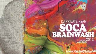 Private Ryan  Soca Brainwash 2012 Welcome to Trinidad Pre Carnival Edition SOCA 2012 MIX [upl. by Annavoj426]