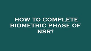 How to complete biometric phase of nsr [upl. by Hamimej]