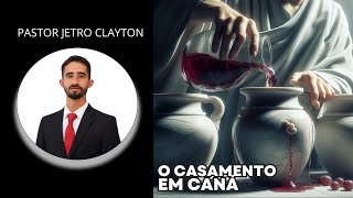 O Casamento em Caná  Pastor Jetro Clayton [upl. by Malloch]