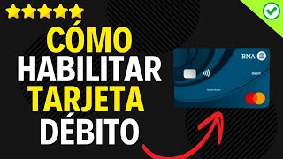 ✅️ Cómo Habilitar Tarjeta de Débito Banco Nación Desde la APP ✅️ [upl. by Ashatan643]