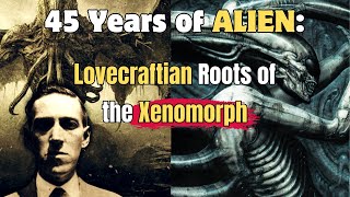 Alien  45th Anniversary  Explored  Lovecraftian Roots of the Xenomorph [upl. by Notsreik]