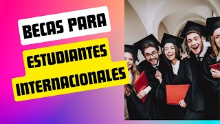 Becas Para Estudiantes Internacionales [upl. by Iveson]