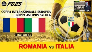 FC 25  COPPA INTERNAZIONALE EUROPPEA ANTONIN SVEHLA  Match 10  ROMANIA vs ITALIA [upl. by Fattal]