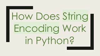 How Does String Encoding Work in Python [upl. by Yahsat]