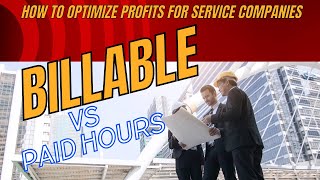 Billable vs Actual Paid Hours  How to Optimize Profits for Service Companies [upl. by Marinelli262]