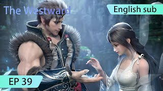 ENG SUB  The Westward EP39 [upl. by Nagiam]