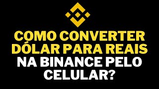 COMO CONVERTER DÓLAR PARA REAIS NA BINANCE PELO CELULAR [upl. by Gonagle]