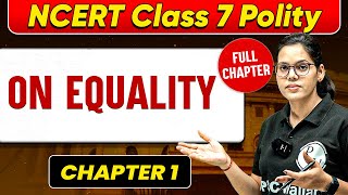 On Equality FULL CHAPTER  Class 7 Polity Chapter 1  UPSC Preparation for Beginners 🚀 [upl. by Zavala518]