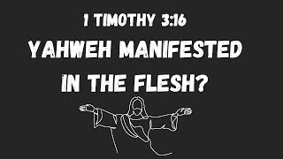 YAHWEH MANIFESTED IN THE FLESH  1 TIMOTHY 316 EXPLAINED [upl. by Petras]