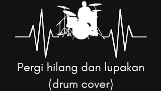 Pergi hilang dan lupakan CoverDrumR10 [upl. by Riccio]